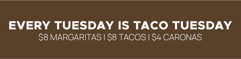 Every Tuesday: $8 tacos and margaritas.