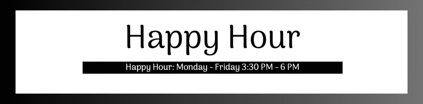 Happy hour, Monday - Friday, 3:30 PM - 6 PM.